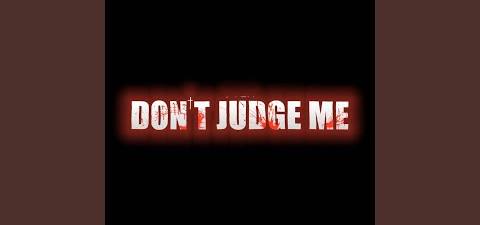 DONT JUDGE ME