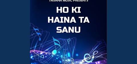 Ho Ki Haina Ta Sanu